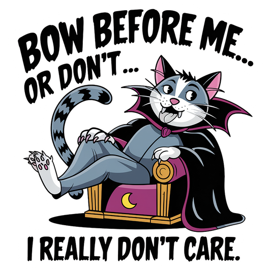 Bow Before Me... Or Don't... I Really Don't Care - Redline Graphics UK