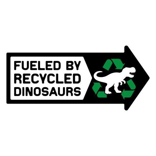 Fueled By Recycled Dinosaurs - Redline Graphics UK