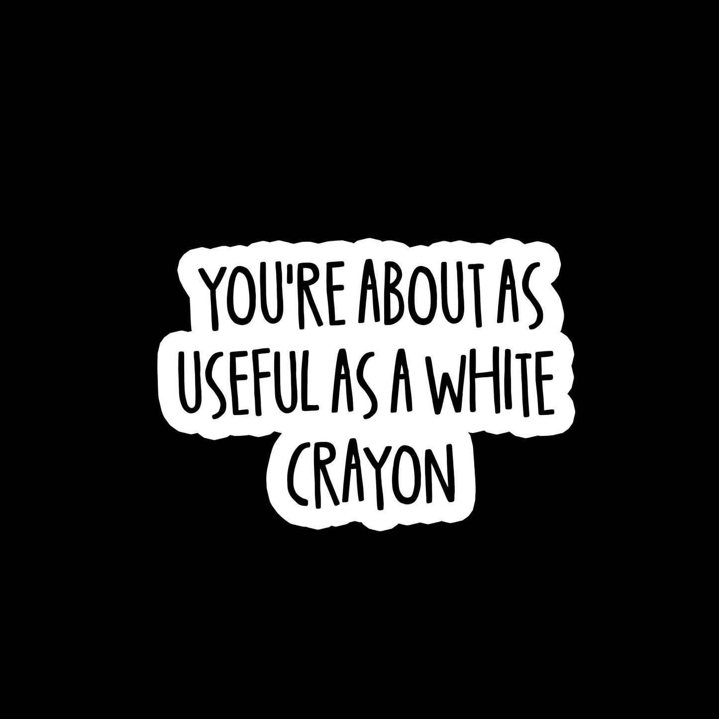 You're About As Useful As A White Crayon - Redline Graphics UK