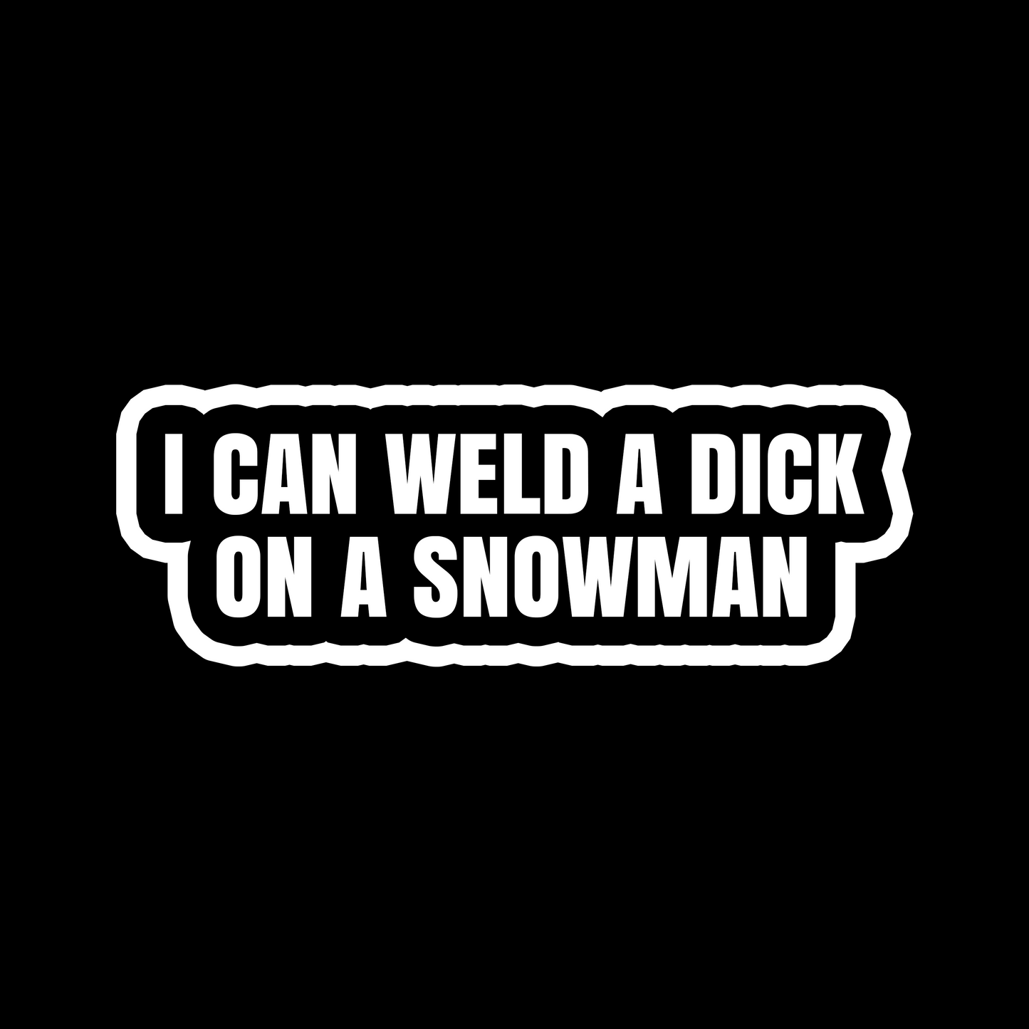 I Can Weld A D*ck On A Snowman - Redline Graphics UK