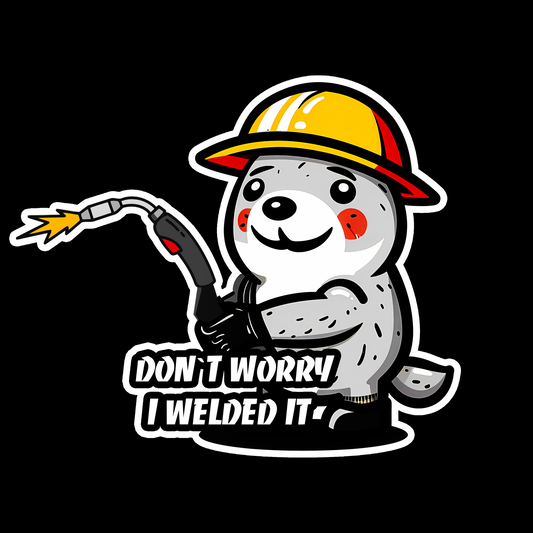 Don't Worry I Welded It - Redline Graphics UK