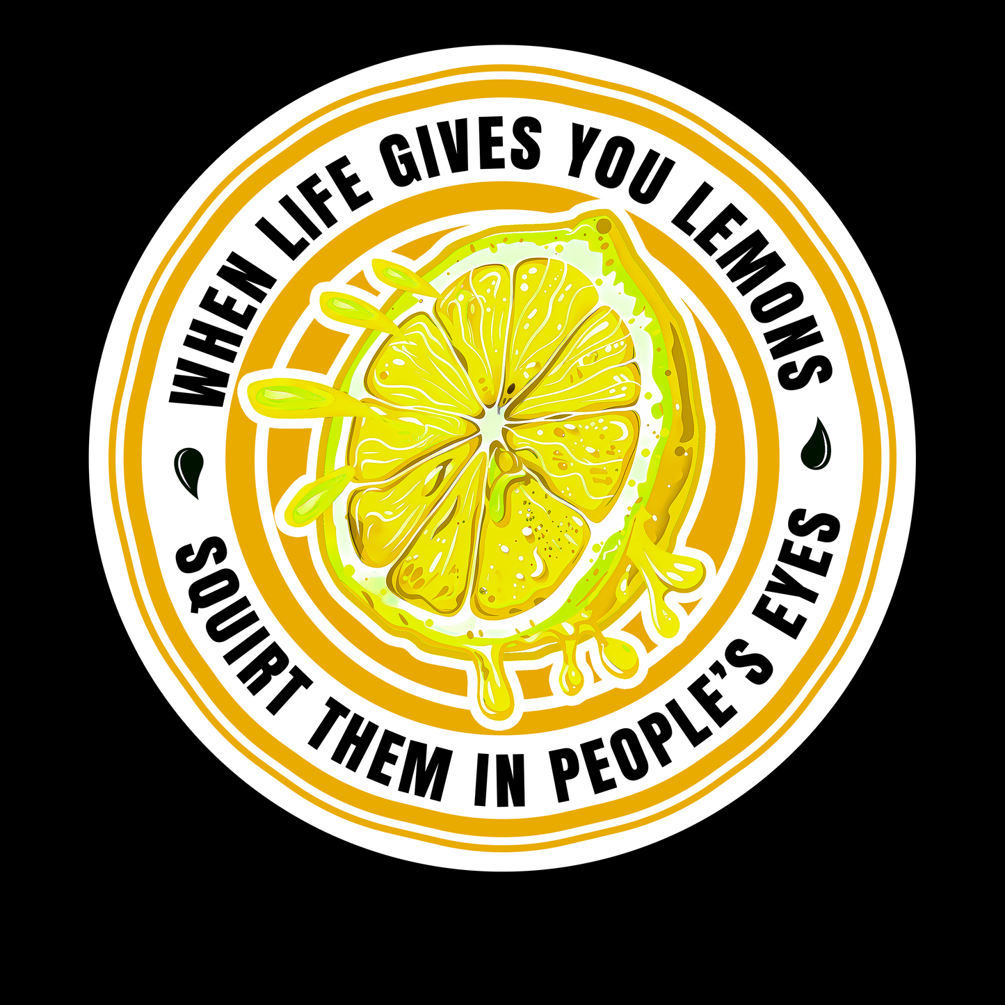 When Life Gives You Lemons - Squirt Them In People's Eyes - Redline Graphics UK