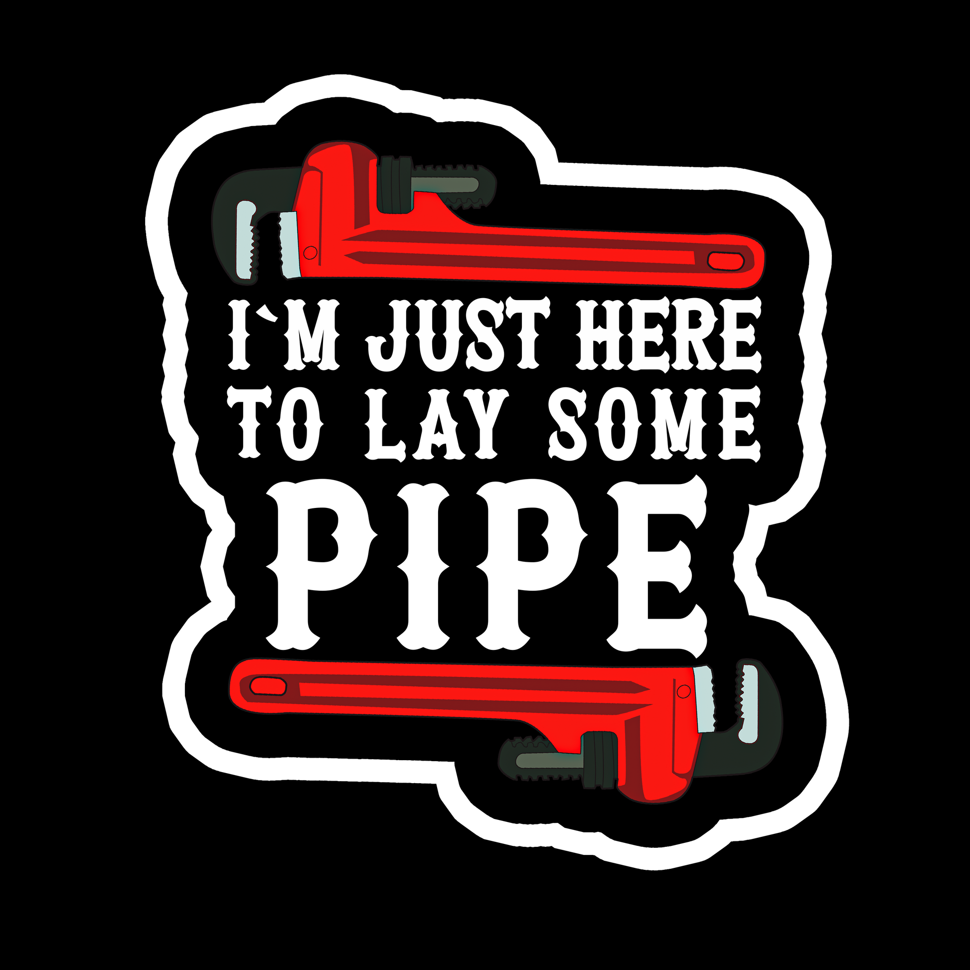 I'm Just Here To Lay Some Pipe - Redline Graphics UK