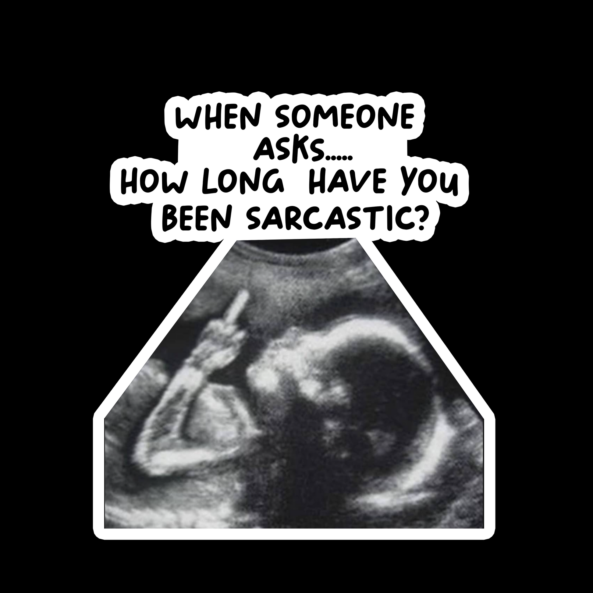 When Someone Asks How Long Have You Been Sarcastic? - Redline Graphics UK