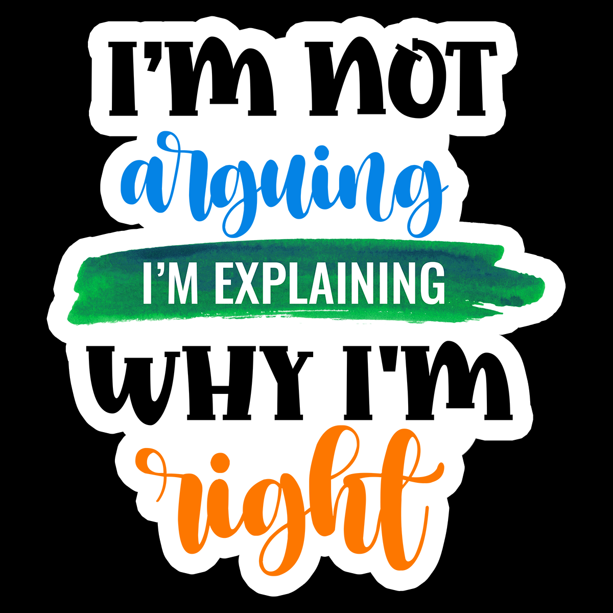 I'm Not Arguing I'm Explaining Why I'm Right - Redline Graphics UK