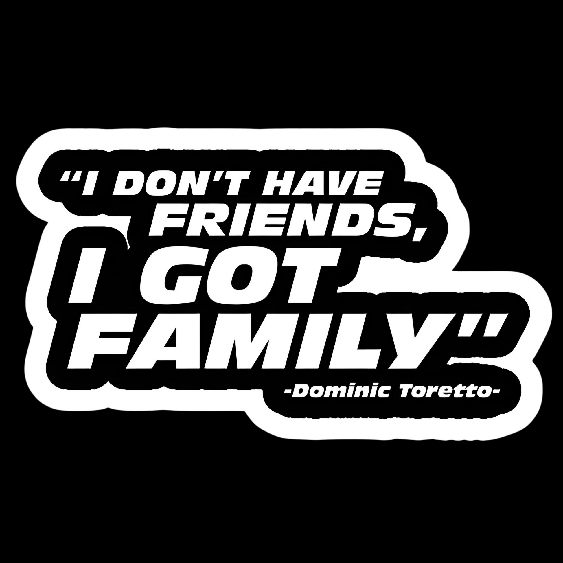I Don't Have Friends, I Got Family - Redline Graphics UK
